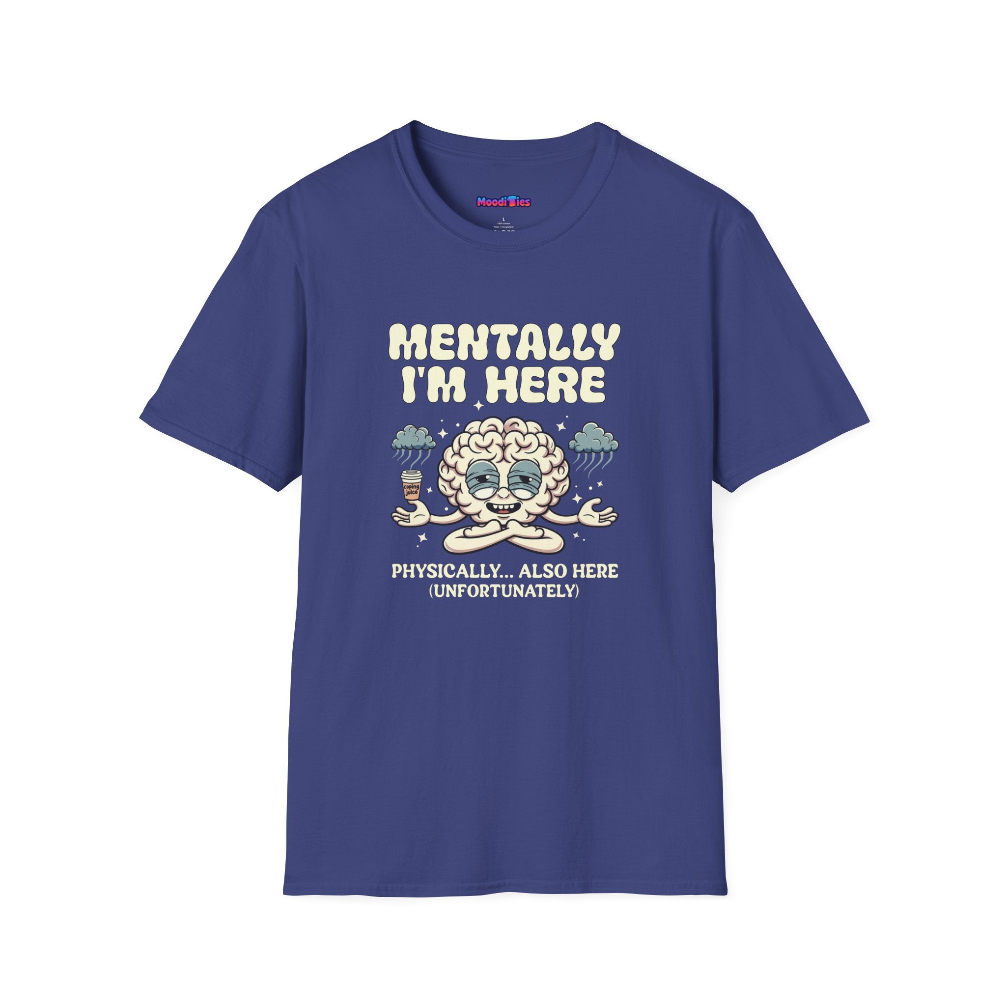 "Mentally I'm Here. Physically … Also Here (Unfortunately)" Exhausted Brain T-Shirt