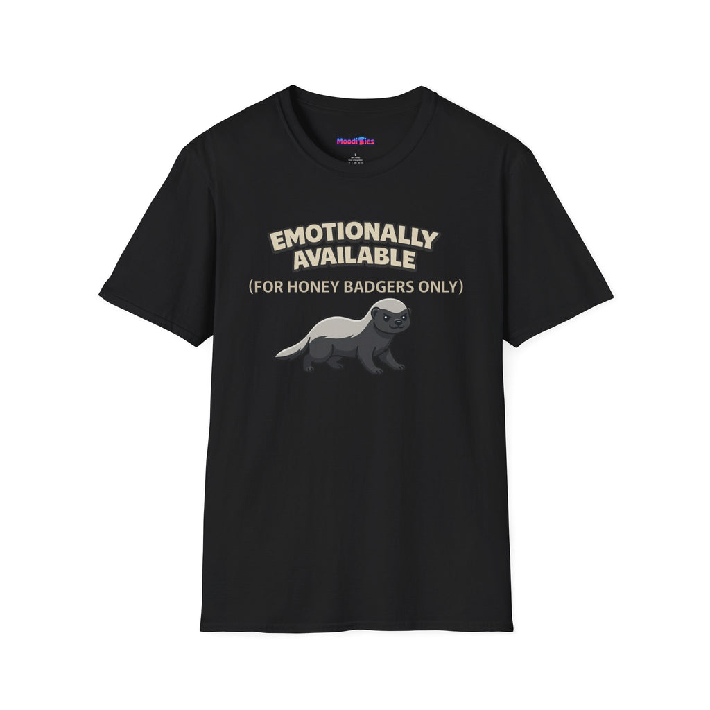 "Emotionally Available (For Honey Badgers Only)” Honey Badger T‑Shirt