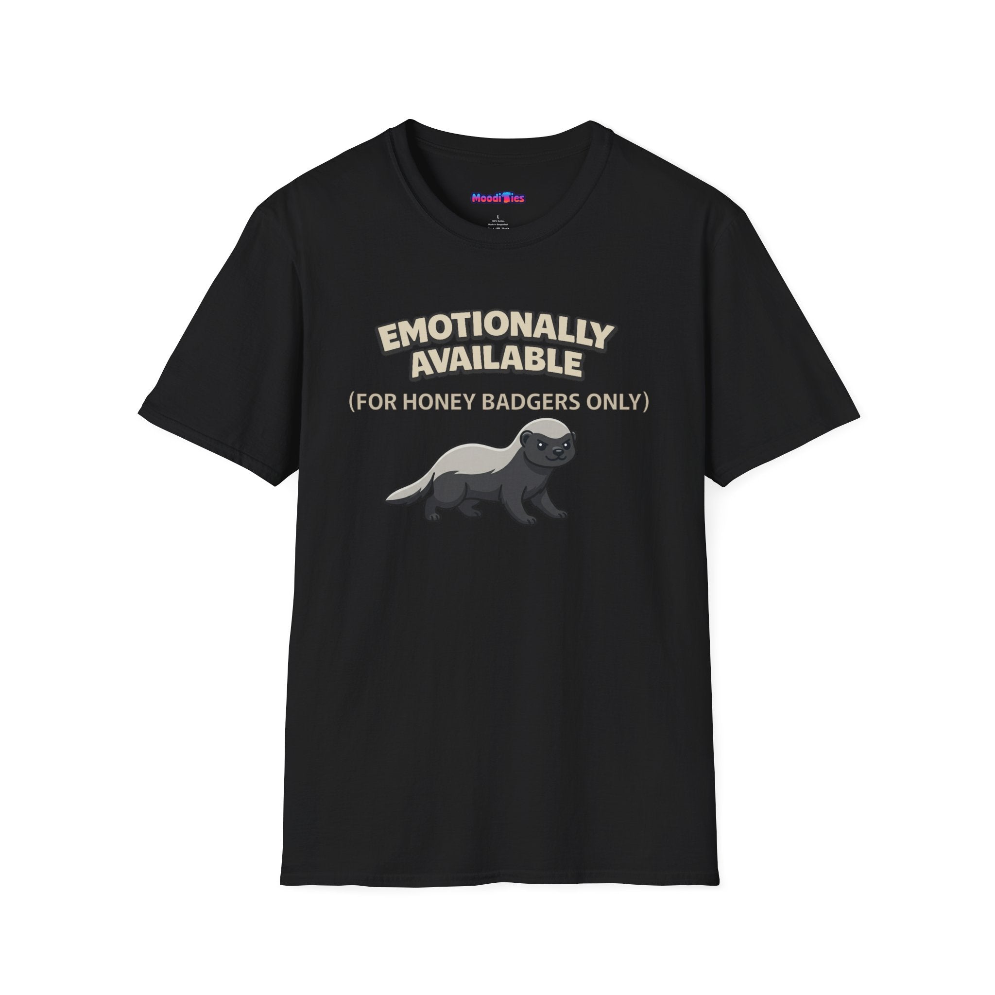 "Emotionally Available (For Honey Badgers Only)” Honey Badger T‑Shirt