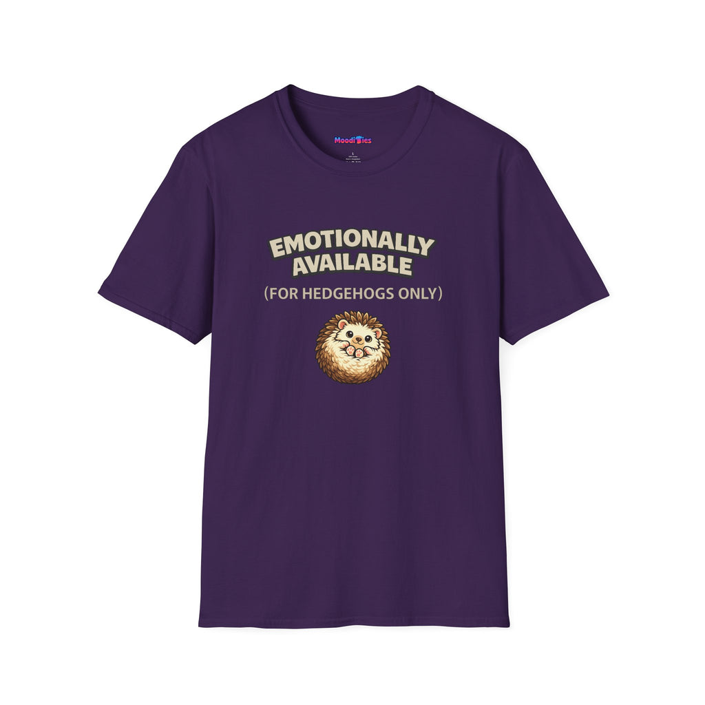 "Emotionally Available (For Hedgehogs Only)" Hedgehog T-Shirt