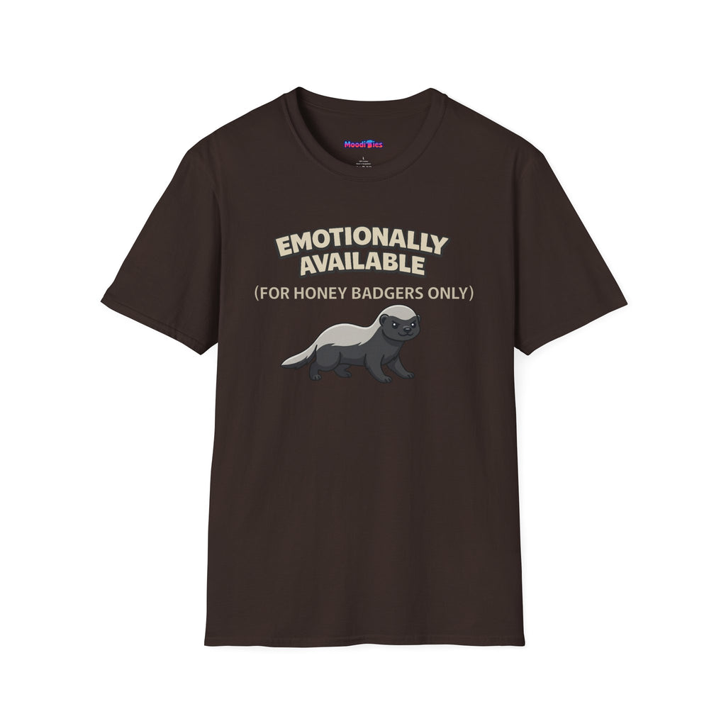 "Emotionally Available (For Honey Badgers Only)” Honey Badger T‑Shirt
