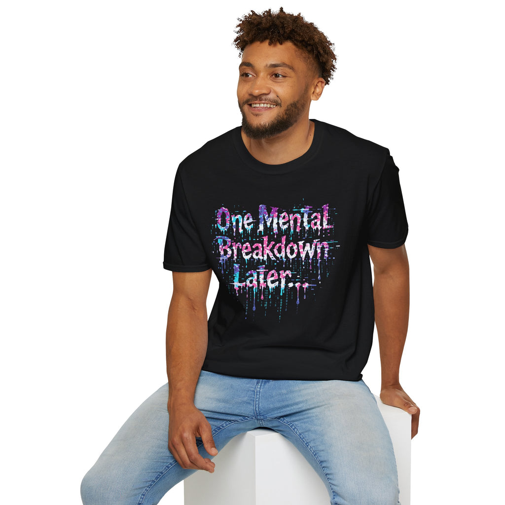 "One Mental Breakdown Later" T-Shirt