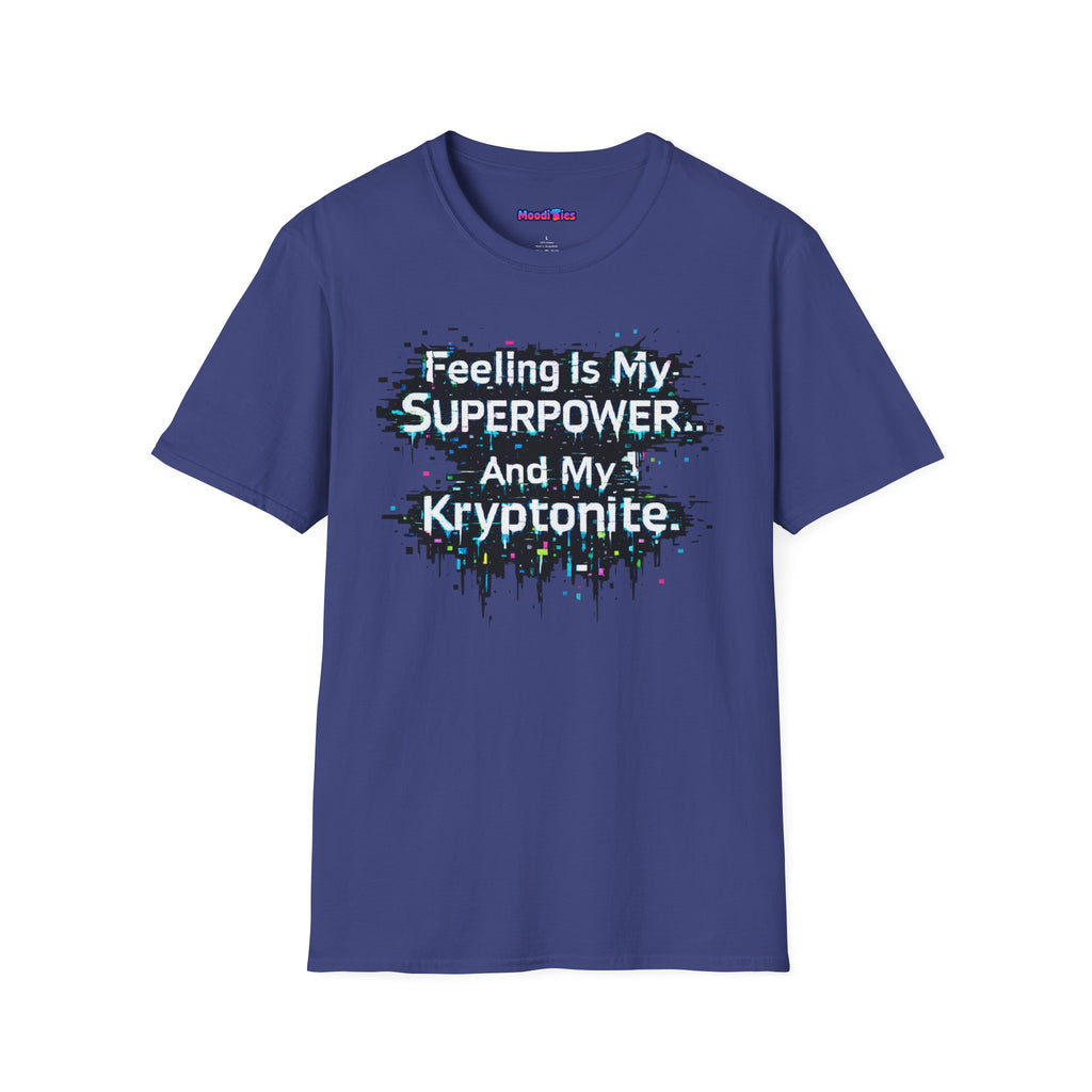 "Feeling Is My Superpower and My Kryptonite" T-Shirt