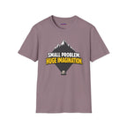 "Small Problem, Huge Imagination" Pebble Mountain T-Shirt