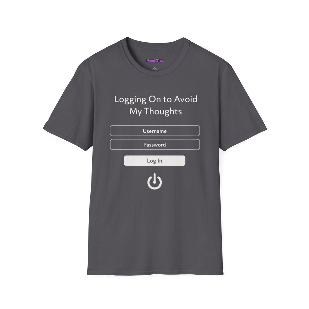 "Logging On to Avoid My Thoughts" Sign In T-Shirt