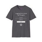 "Logging On to Avoid My Thoughts" Sign In T-Shirt