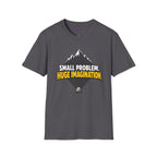 "Small Problem, Huge Imagination" Pebble Mountain T-Shirt