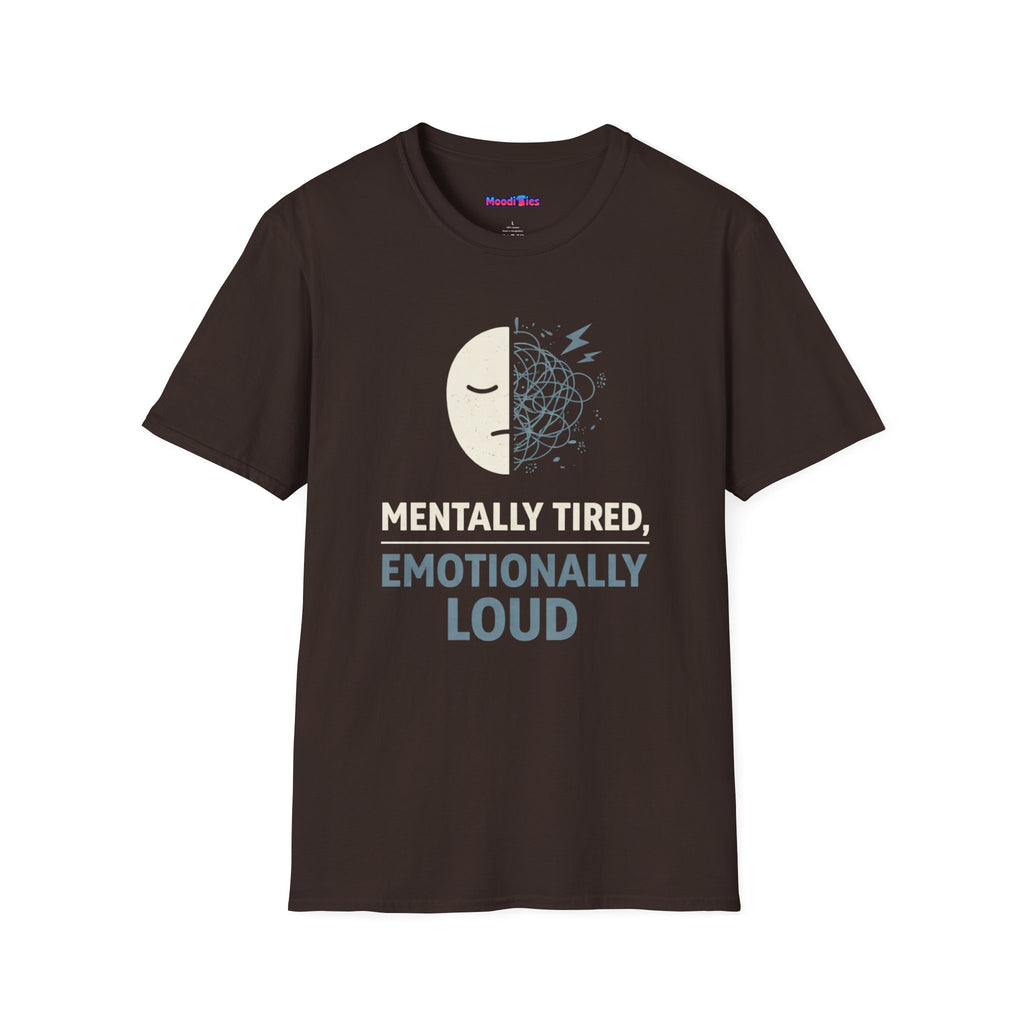 "Mentally Tired, Emotionally Loud" T-Shirt