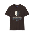 "Mentally Tired, Emotionally Loud" T-Shirt