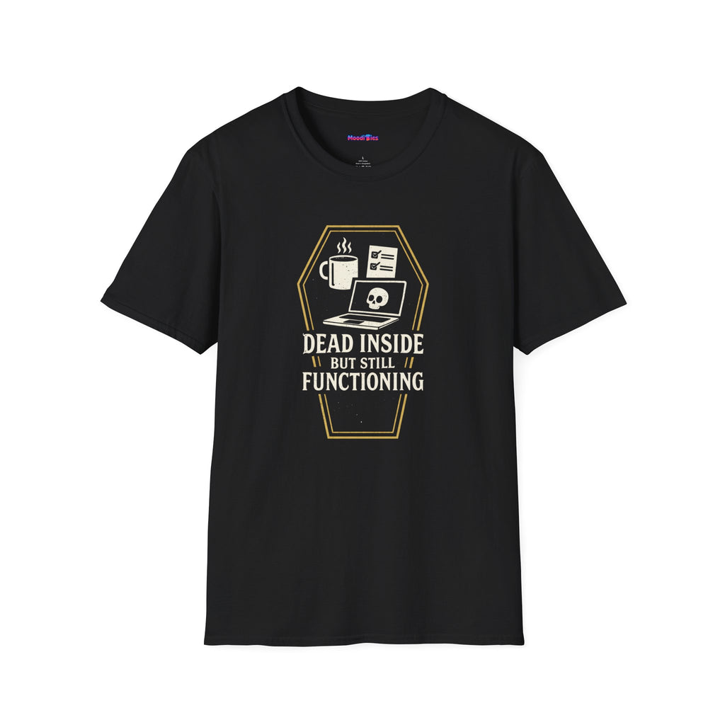 "Dead Inside But Still Functioning" T-Shirt
