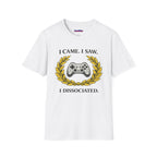 "I Came. I Saw. I Dissociated." Gaming T-Shirt