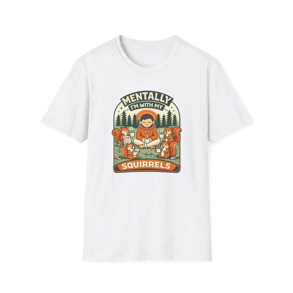 "Mentally, I'm With My Squirrels" T-Shirt