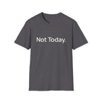 "Not Today." T-Shirt