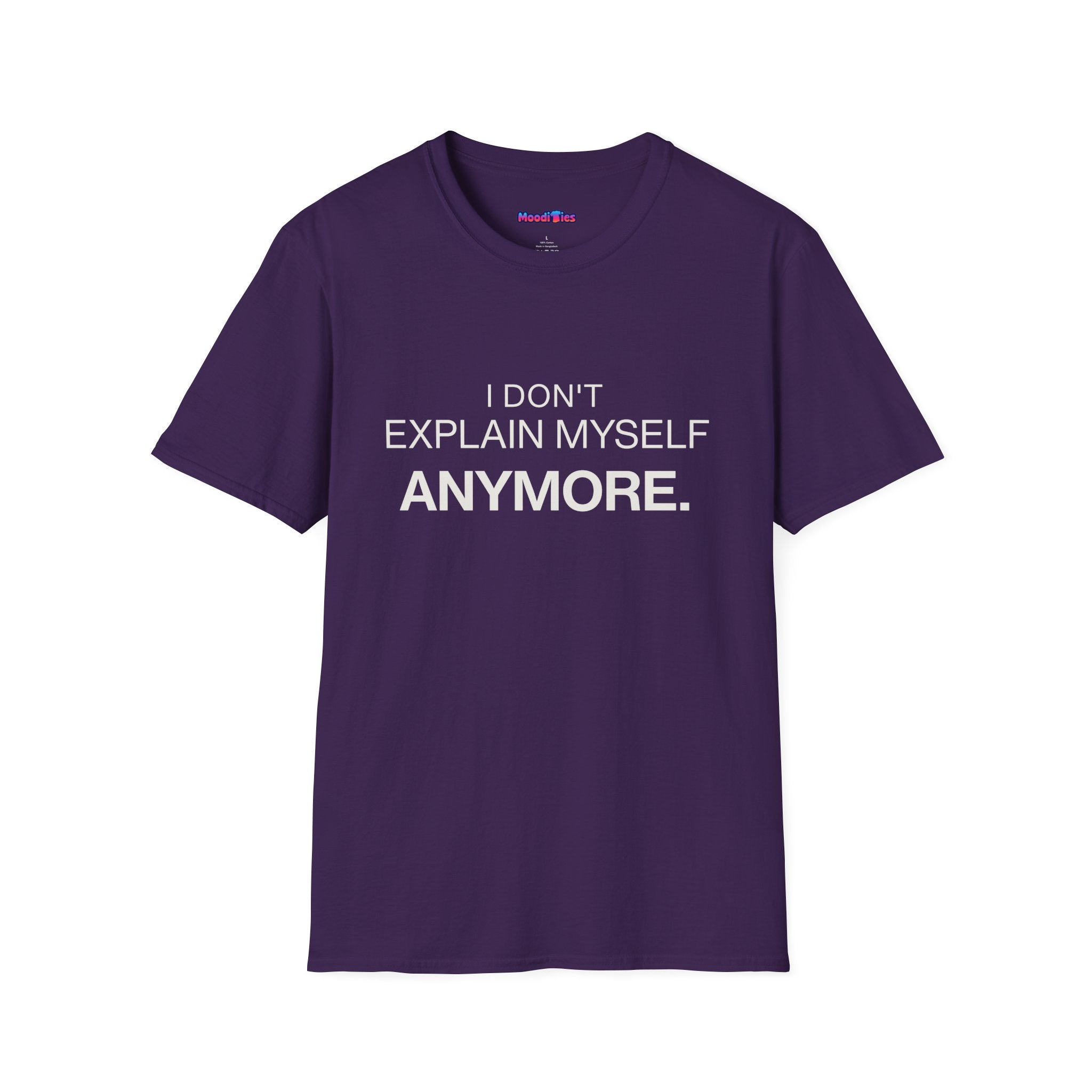 "I Don't Explain Myself Anymore." T-Shirt