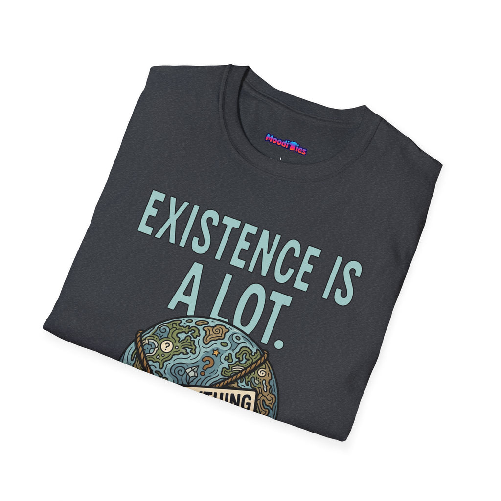 "Existence Is A LOT" Dragging the Weight of the World T-Shirt