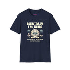 "Mentally I'm Here. Physically … Also Here (Unfortunately)" Exhausted Brain T-Shirt