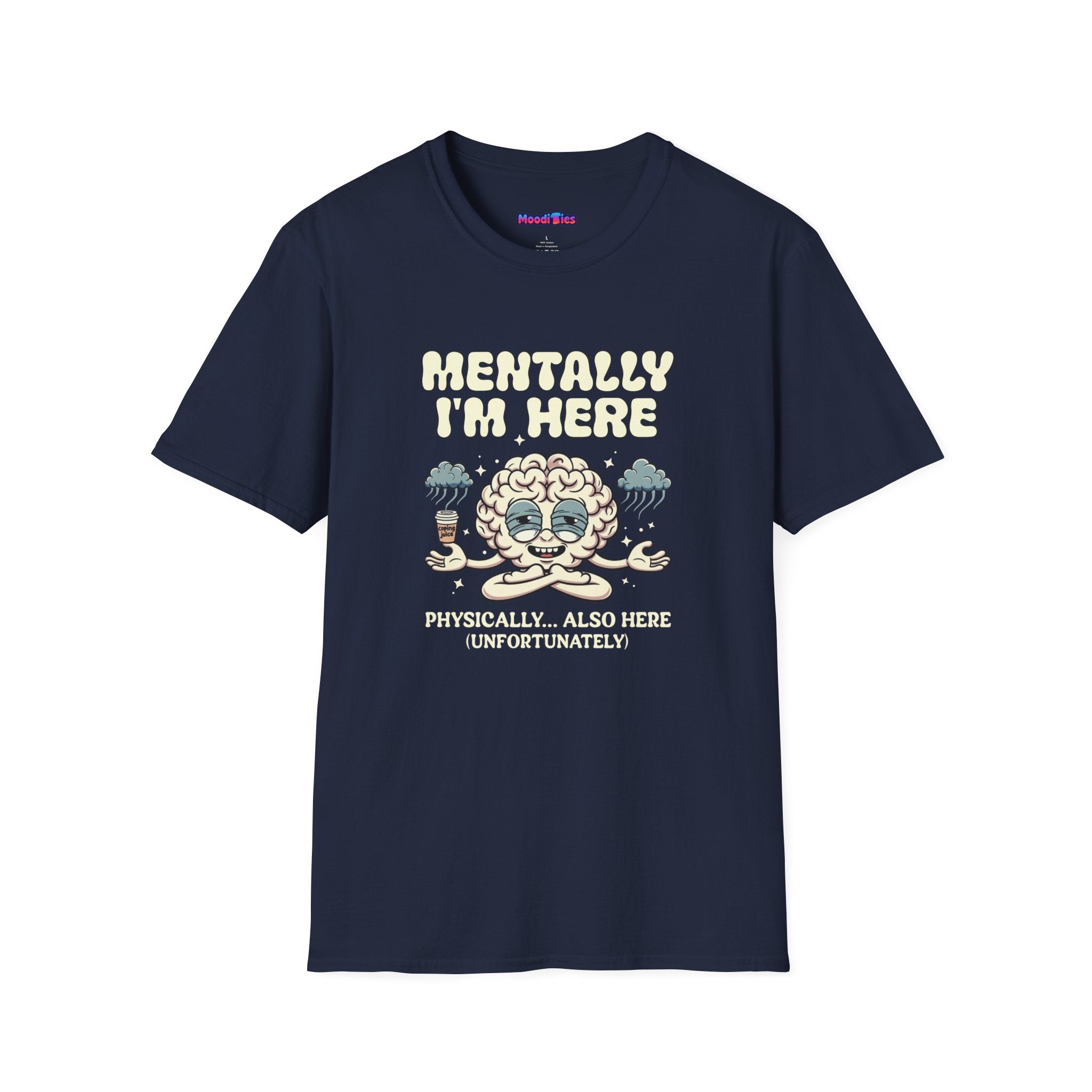 "Mentally I'm Here. Physically … Also Here (Unfortunately)" Exhausted Brain T-Shirt
