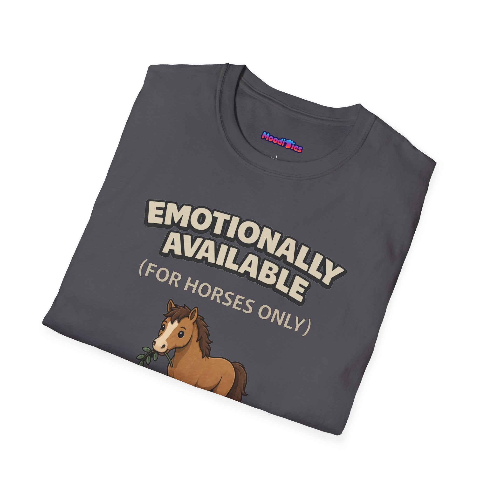 "Emotionally Available (For Horses Only)" Cute Horse T-Shirt
