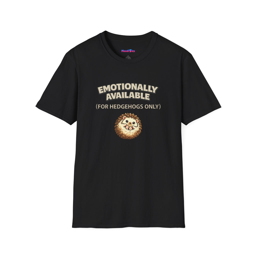 "Emotionally Available (For Hedgehogs Only)" Hedgehog T-Shirt