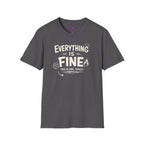 "Everything is Fine. This is Fine. Really." T-Shirt