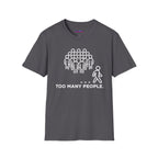 "Too Many People." Funny Misanthrope T-Shirt