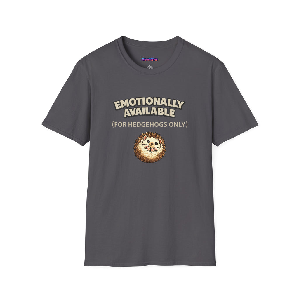 "Emotionally Available (For Hedgehogs Only)" Hedgehog T-Shirt