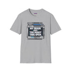 "My Brain Has Too Many Tabs Open" T-Shirt