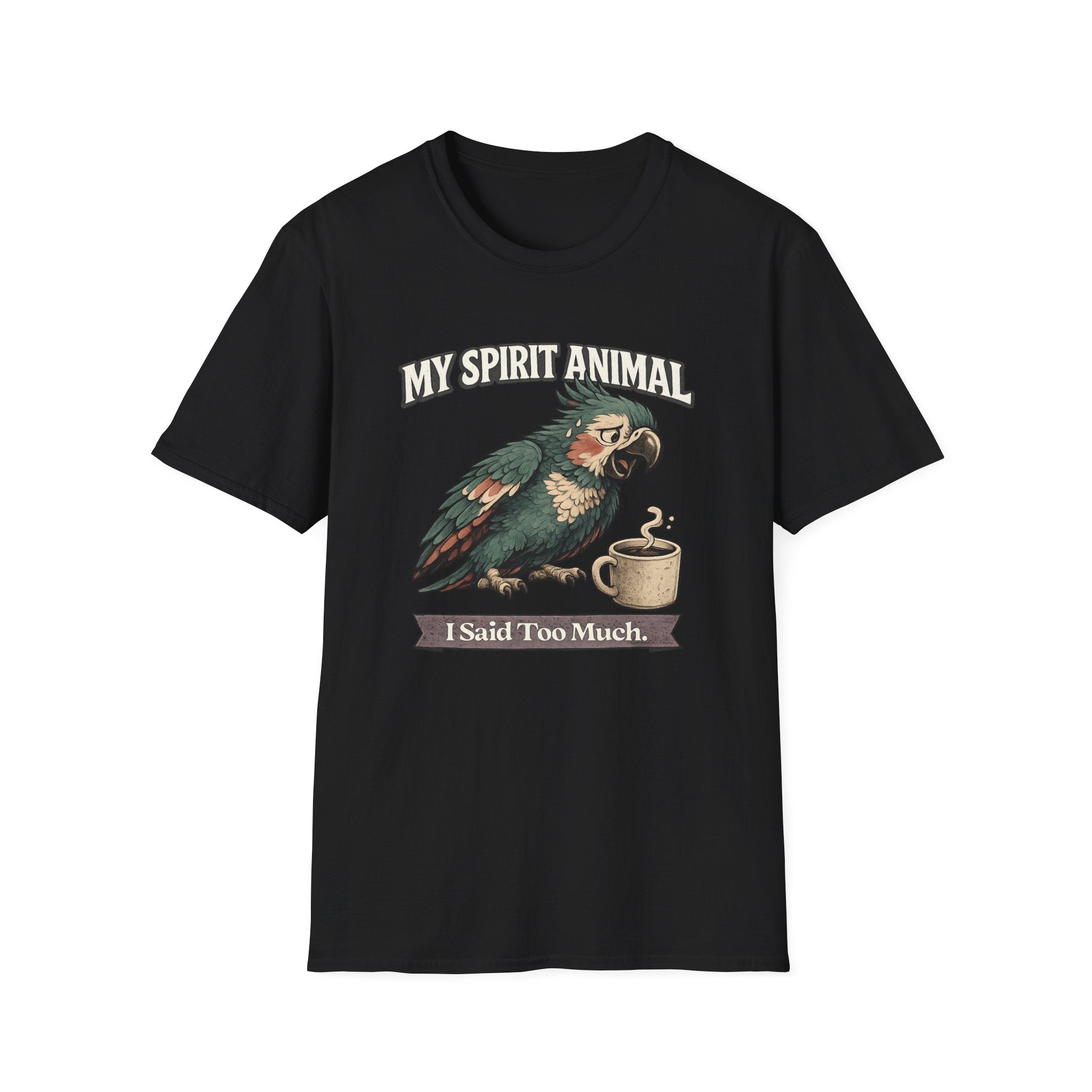 "My Spirit Animal: Parrot (I Said Too Much)" T-Shirt
