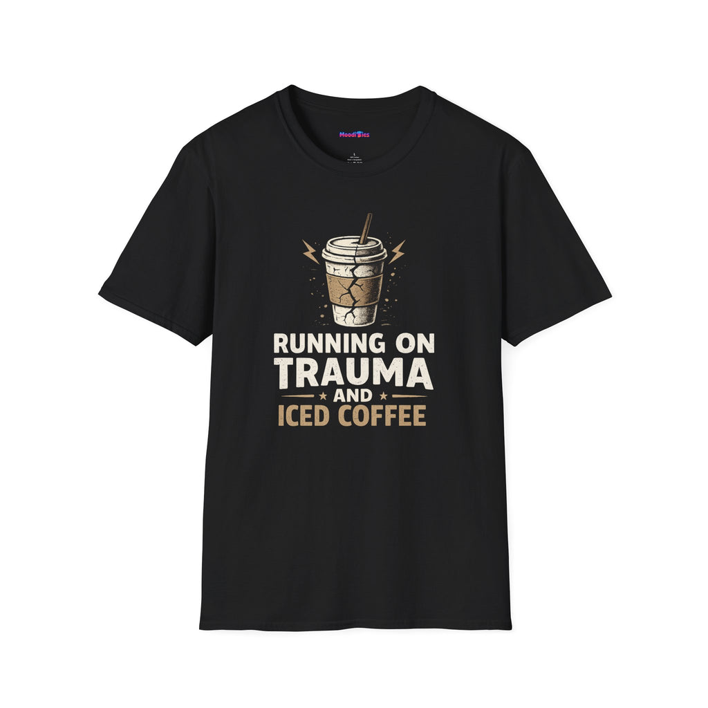 "Running On Trauma And Iced Coffee" Coffee Lovers T-Shirt