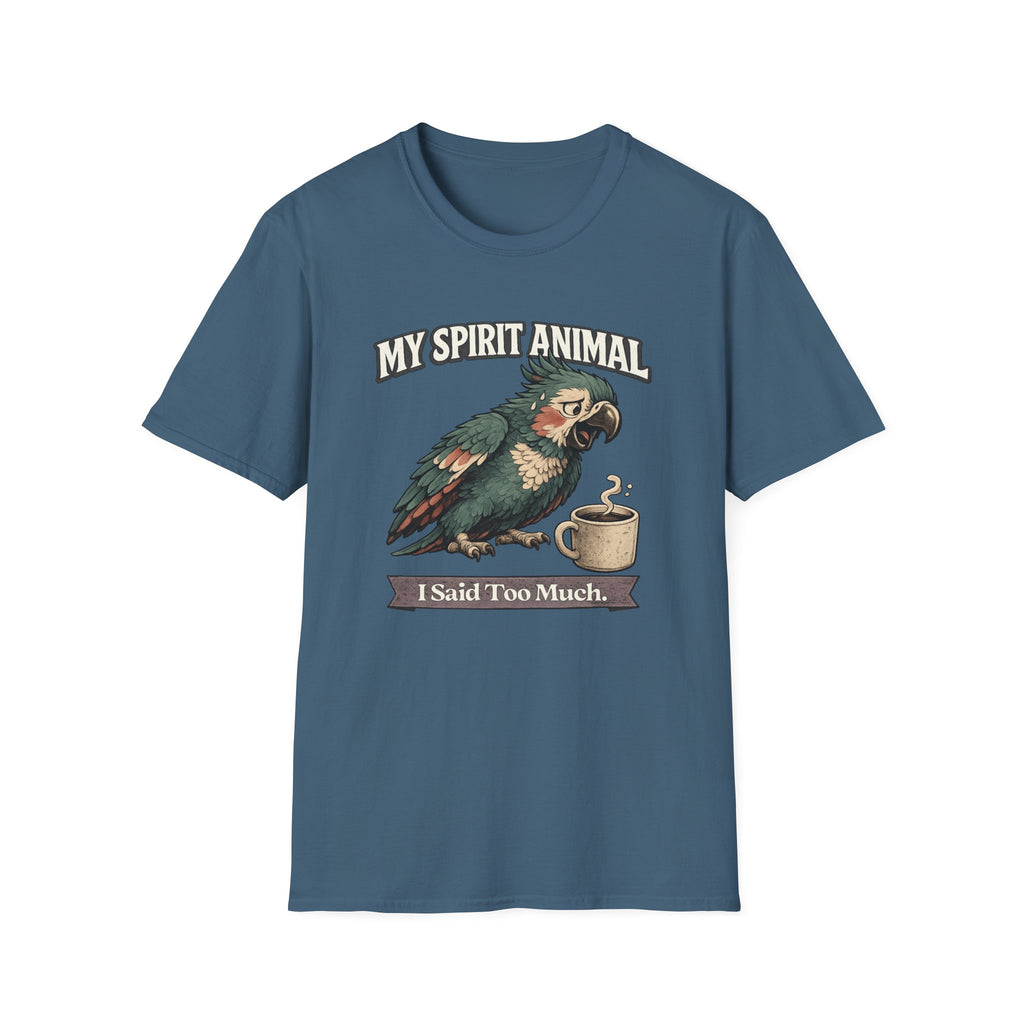 "My Spirit Animal: Parrot (I Said Too Much)" T-Shirt