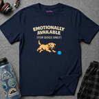 "Emotionally Available (For Dogs Only)" Dog Chasing Ball T-Shirt