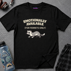 "Emotionally Available (For Ferrets Only)" Ferret T-Shirt