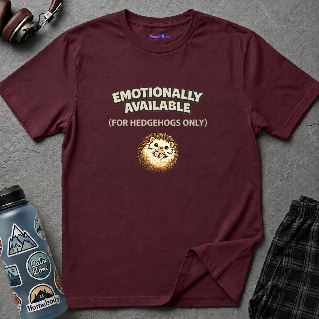 "Emotionally Available (For Hedgehogs Only)" Hedgehog T-Shirt