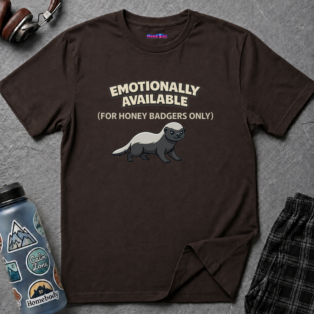 "Emotionally Available (For Honey Badgers Only)” Honey Badger T‑Shirt