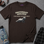 "Emotionally Available (For Honey Badgers Only)” Honey Badger T‑Shirt
