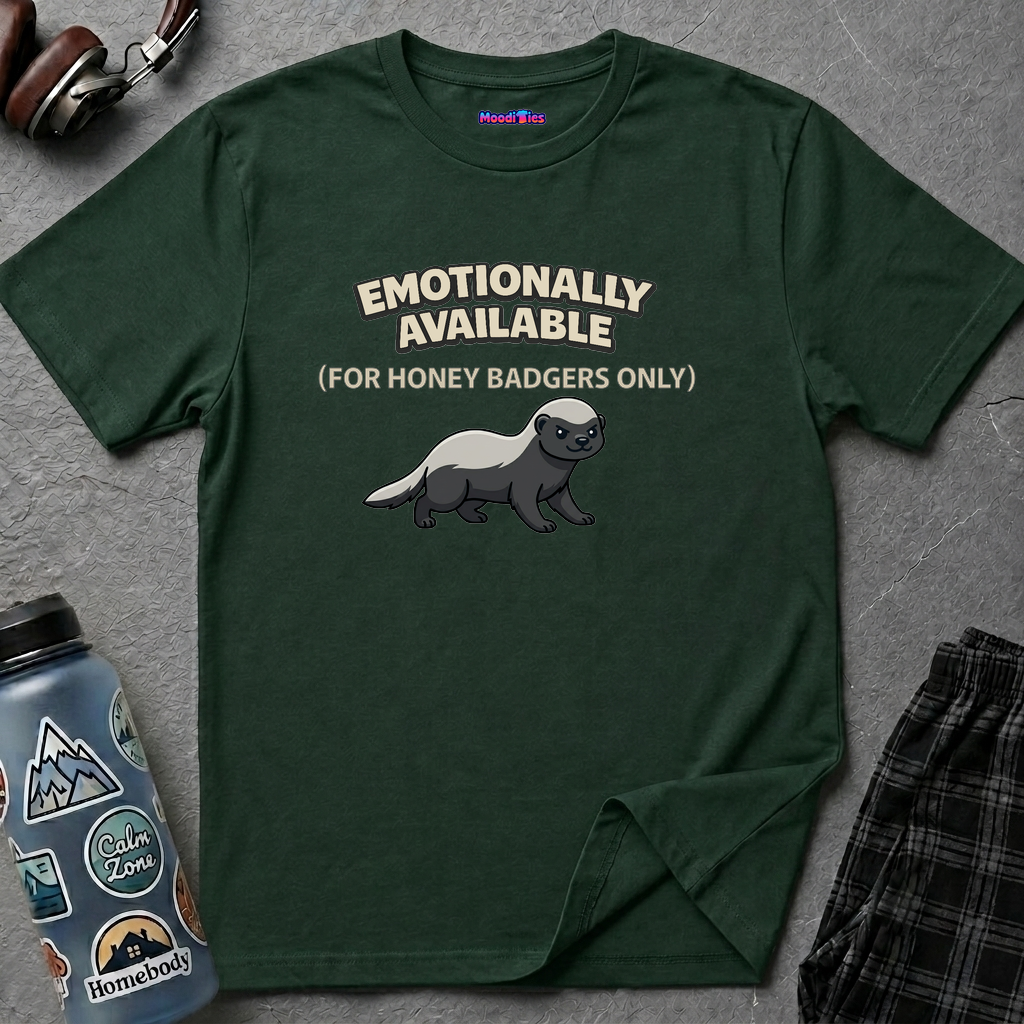 "Emotionally Available (For Honey Badgers Only)” Honey Badger T‑Shirt