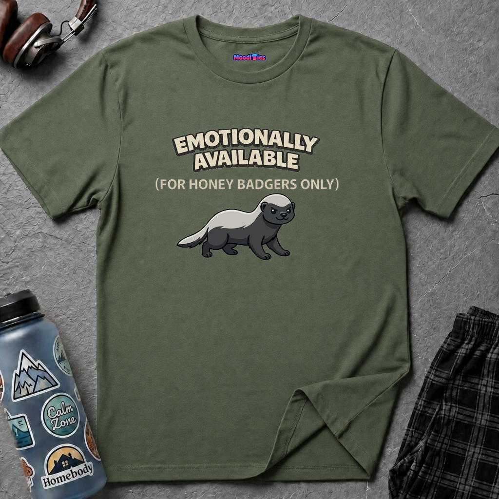"Emotionally Available (For Honey Badgers Only)” Honey Badger T‑Shirt