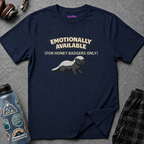 "Emotionally Available (For Honey Badgers Only)” Honey Badger T‑Shirt