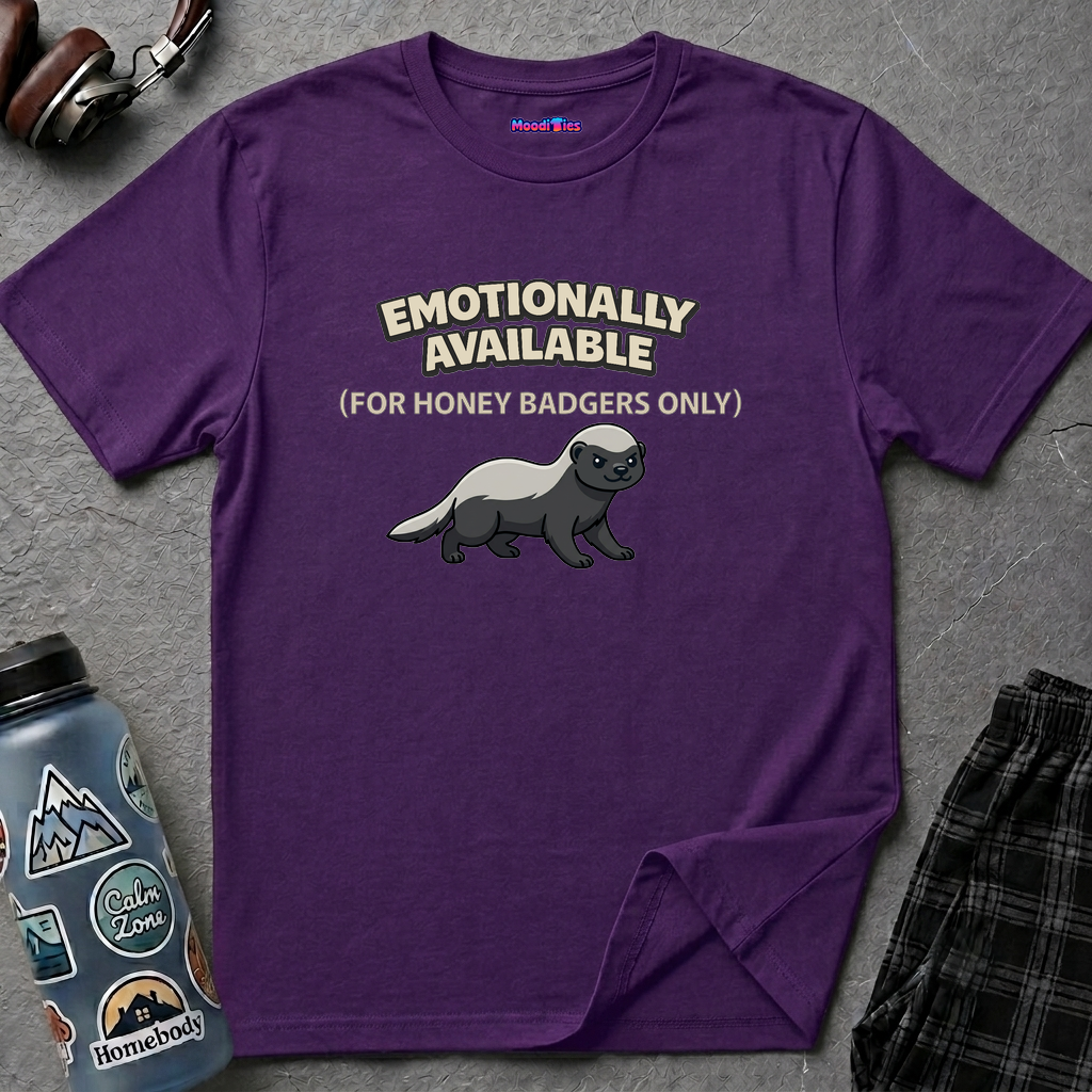 "Emotionally Available (For Honey Badgers Only)” Honey Badger T‑Shirt