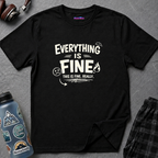 "Everything is Fine. This is Fine. Really." T-Shirt