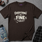 "Everything is Fine. This is Fine. Really." T-Shirt