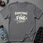"Everything is Fine. This is Fine. Really." T-Shirt