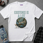 "Existence Is A LOT" Dragging the Weight of the World T-Shirt