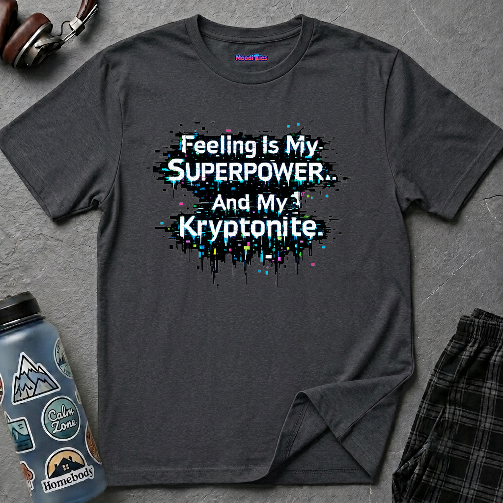 "Feeling Is My Superpower and My Kryptonite" T-Shirt