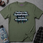 "Feeling Is My Superpower and My Kryptonite" T-Shirt