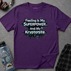 "Feeling Is My Superpower and My Kryptonite" T-Shirt