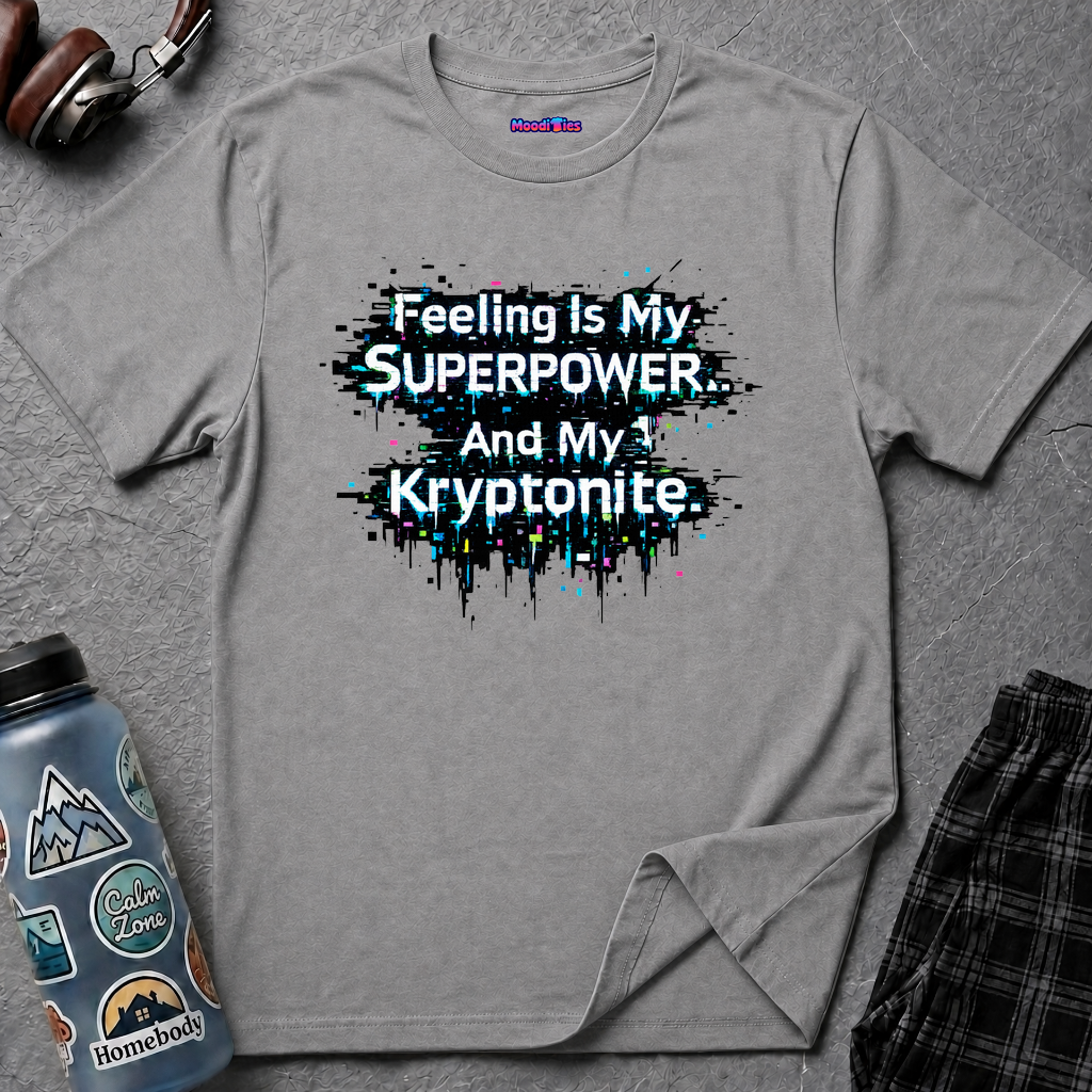 "Feeling Is My Superpower and My Kryptonite" T-Shirt