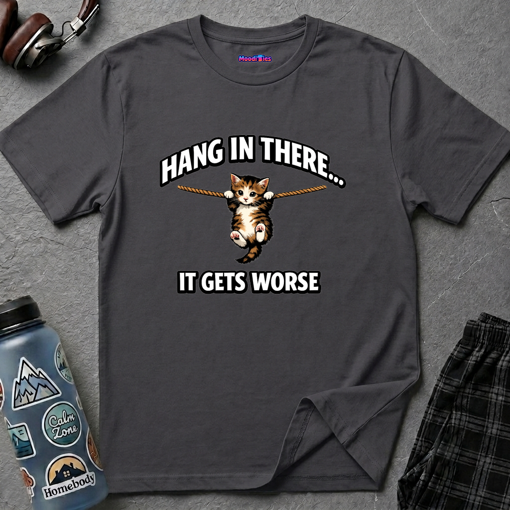 "Hang In There... It Gets Worse" Kitten T-Shirt