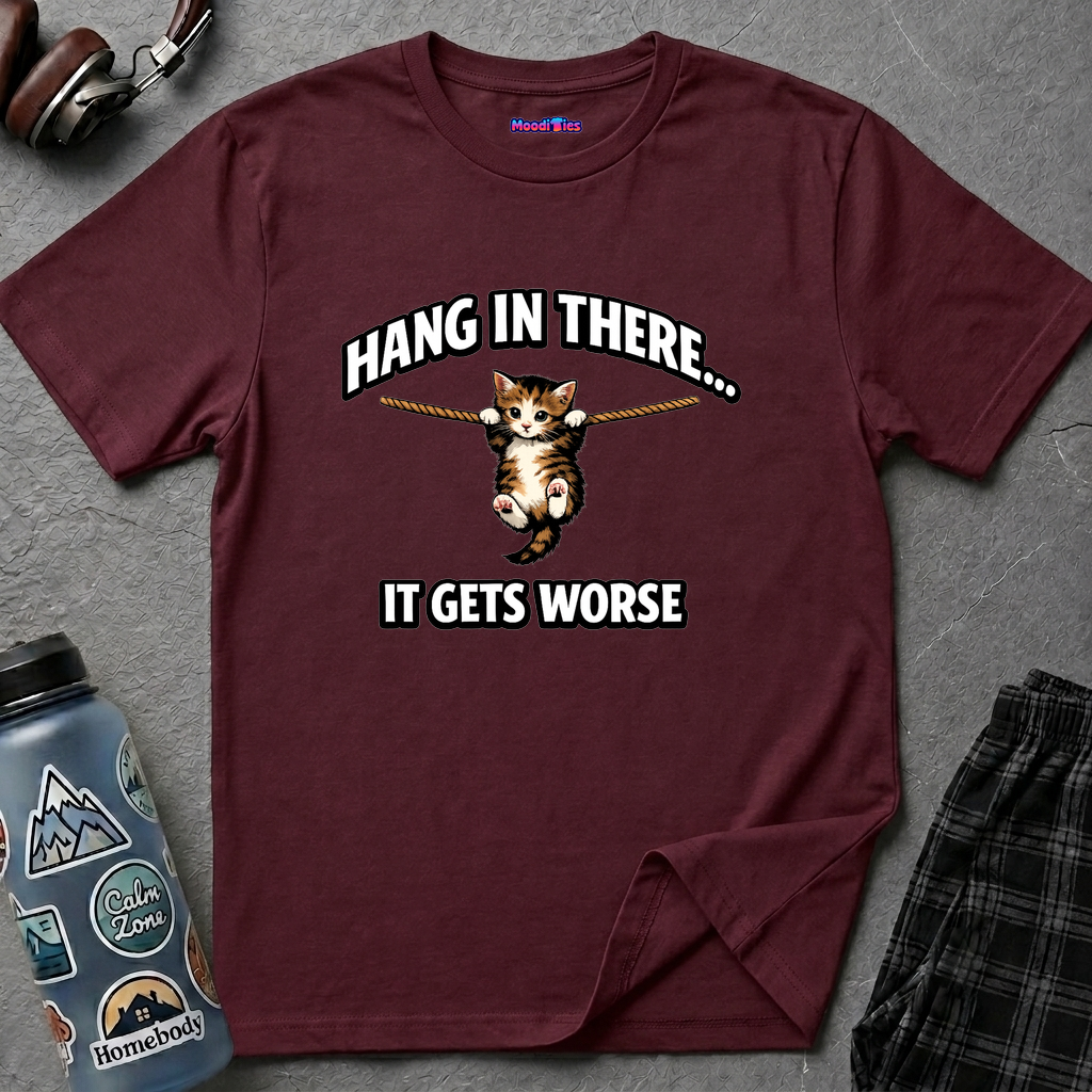 "Hang In There... It Gets Worse" Kitten T-Shirt