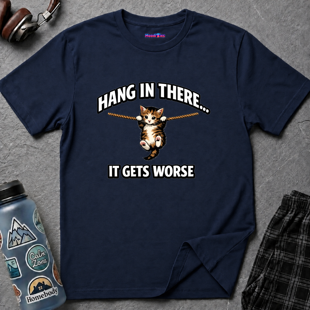 "Hang In There... It Gets Worse" Kitten T-Shirt